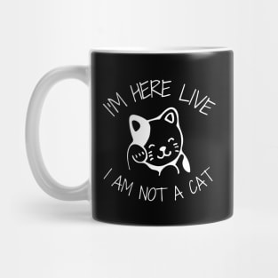 I'm Here Live I'm Not A Cat Meme Mug